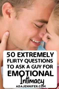 a man and woman kissing each other with the caption 50 extremely flirty questions to ask a guy for emotionally intimacy