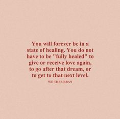 the quote you will forever be in a state of heating you do not have to be fully healed to give or receive love again, to go after that dream, or to get to