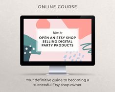 a computer screen with the text how to open an etsy shop selling digital party products