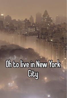 the words oh to live in new york city are written on a foggy background