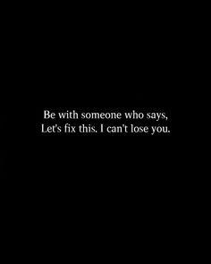 Fix This Quotes Relationships, Be With Someone Who Says Let's Fix This, I Cant Fix You Quotes, I Found Someone I Never Wanna Lose, Lost In Relationship, Let Someone Love You Quotes, Let's Fix This I Can't Lose You, Lets Fix This I Cant Lose You, We Can Fix This Relationship Quotes