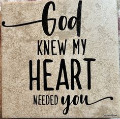 a sign that says god knew my heart needed you