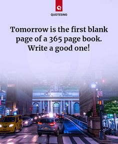 a city street filled with lots of traffic next to tall buildings and a white sign that says tomorrow is the first blank page of a 360 page book write a good one