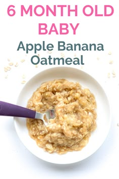 an apple banana oatmeal in a bowl with the title 6 month old baby