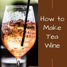 a glass of tea with ice in it and the words how to make tea wine