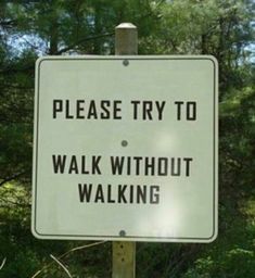 a sign that says, please try to walk without walking challenge accepted by the internet