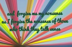 a rainbow colored background with the words, and forging me my nonsense as i ignore the nonsense of those who think they fall sense