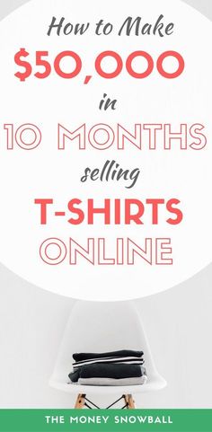 a pile of t - shirts with the text how to make $ 50, 000 in 10 months selling t - shirts online