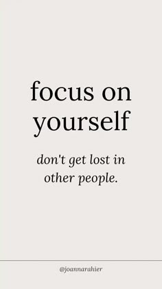 a quote that reads, focus on yourself don't get lost in other people