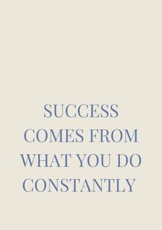 the words success comes from what you do constantly