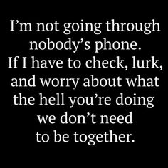 a quote that says i'm not going through nobody's phone if i have to check, luke and worry about what the hell you're doing we don't need to be together