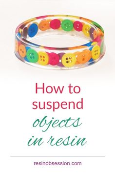 a bracelet with buttons on it and the words how to suspendd objects in resin