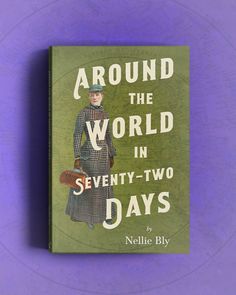 the book cover for around the world in seventy - two days by neilie bly