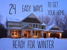 a house with the words 24 easy ways to get your home ready for winter