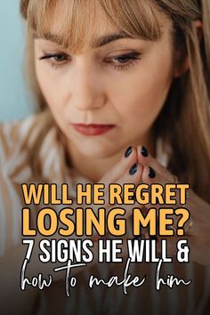 Will he regret losing me? If he acts like this, then you know he already regrets losing you (OR do this to make him regret losing you).