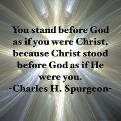 an image with the words you stand before god as if you were christ, because christ stood before god as if he were you