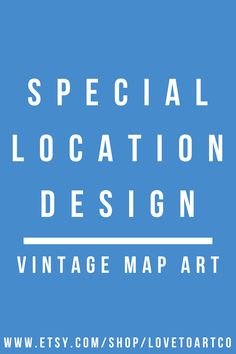 a blue background with white text that says special location design vintage map art on it