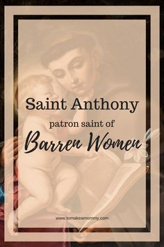 a woman holding a baby in her lap with the words saint anthony patron saint of barren women