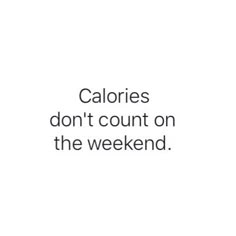 the words calories don't count on the weekend are in black and white