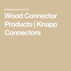 the words wood connector products knapp connectors on top of a brown background with white lettering