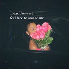 a woman holding pink roses in her hand with the words dear universe, feel free to amaze me