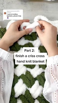 someone is crocheting some white and green yarn on top of a blanket with the words, part 2 finish a cross - stitch hand knit blanket