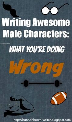 a poster with the words writing awesome male characters, what you're doing wrong