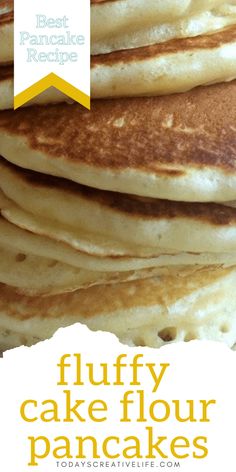 pancakes stacked on top of each other with the words fluffy cake flour pancakes