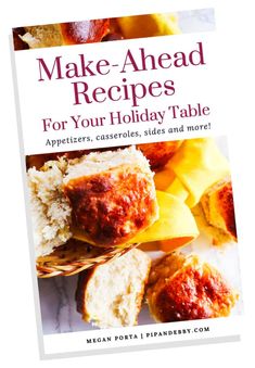 make - ahead recipes for your holiday table appetizers, casseroles, sides and more