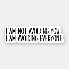 i am not avoiding you, i am avoiding everyone sticker