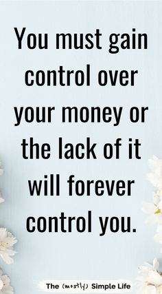 flowers with the quote you must gain control over your money or the lack of it will forever control you