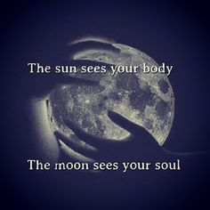 someone holding the moon in their hands with an inspirational quote above it that says, the sun sees your body