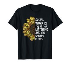 a sunflower with the words social work is the art of listening and the science of hope