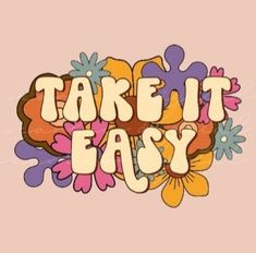 the words take it easy written in colorful flowers on a pink background with an orange and purple