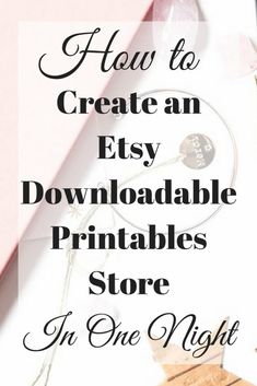 the text how to create an etsy printables store in one night on a pink background