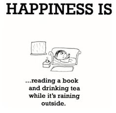 a poster with the words happiness is reading a book and drinking tea while it's raining outside