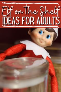 an elf with the words elf on the shelf ideas for adults