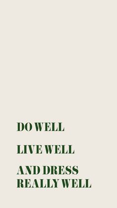 the words do well live well and dress really well are in green on a white background