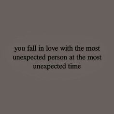 the quote you fall in love with the most unexpected person at the most unexpected time