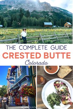 the complete guide to crested butte in colorado with pictures of mountains, buildings and people