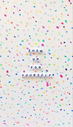 the words show up for yourself are spelled by confetti