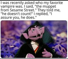 an image of a cartoon character with the caption'i was recently asked who my favorite vampire was, i said, the muppet from sesame street they told me