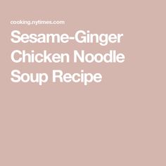 sesame - ginger chicken noodle soup recipe on a pink background with the words sesame - ginger chicken noodle soup recipe