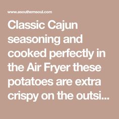 the words classic cajun seasoning and cooked perfectly in the air fryer these potatoes are