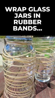 two jars sitting on top of a wooden table with text overlay that reads wrap glass jars in rubber bands