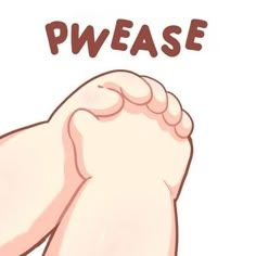 an image of a foot with the word pwease above it