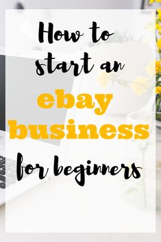 a laptop with the words how to start an e - bay business for beginners