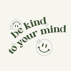 the words be kind to your mind are drawn in green ink on a white background