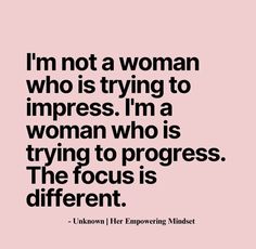 the quote i'm not a woman who is trying to impress