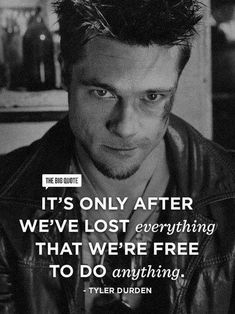 a man in a leather jacket with a quote from tyler burden on his face and the caption it's only after we've lost everything that we're free to do anything